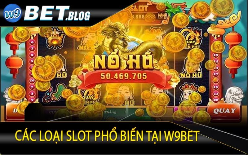 Các loại slot phổ biến tại W9bet