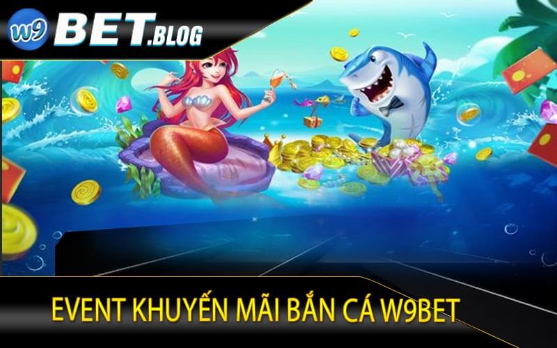 Event khuyến mãi bắn cá W9bet