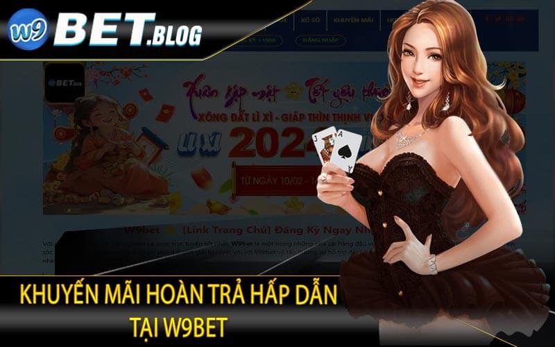 Khuyến Mãi Hoàn Trả Hấp Dẫn Tại W9bet