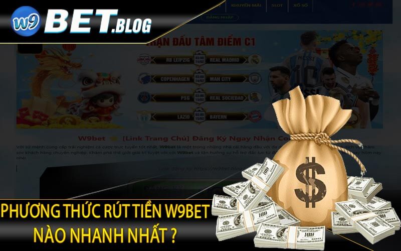 Phương thức rút tiền W9bet nào nhanh nhất?